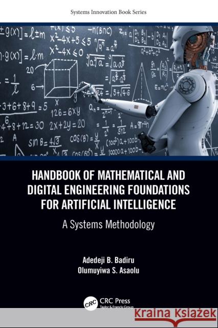 Handbook of Mathematical and Digital Engineering Foundations for Artificial Intelligence: A Systems Methodology Adedeji B. Badiru Olumuyiwa Asaolu 9781032161822 Taylor & Francis Ltd - książka