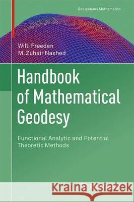 Handbook of Mathematical Geodesy: Functional Analytic and Potential Theoretic Methods Freeden, Willi 9783319571799 Birkhauser - książka