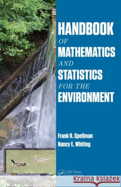 Handbook of Mathematics and Statistics for the Environment Frank R. Spellman Nancy E. Whiting 9781466586376 CRC Press - książka