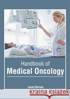Handbook of Medical Oncology Jared Barnes 9781632427458 Foster Academics - książka