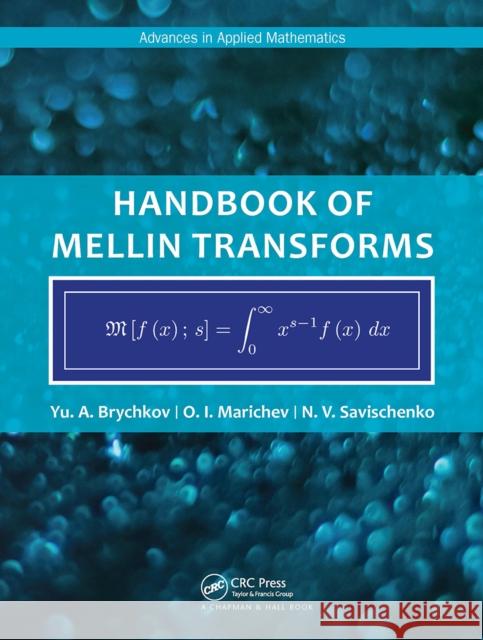 Handbook of Mellin Transforms Yu Brychkov O. Marichev N. Savischenko 9781032918402 CRC Press - książka