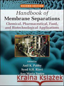 Handbook of Membrane Separations: Chemical, Pharmaceutical, Food, and Biotechnological Applications, Second Edition Anil Kumar Pabby Ana Maria Sastre S. S. H. Rizvi 9781466555563 CRC Press - książka