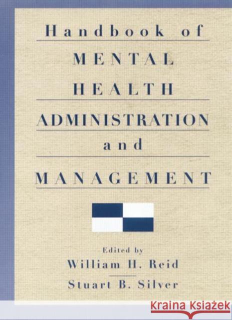 Handbook of Mental Health Administration and Management William H. Reid Stuart B. Silver  9780415763301 Taylor and Francis - książka