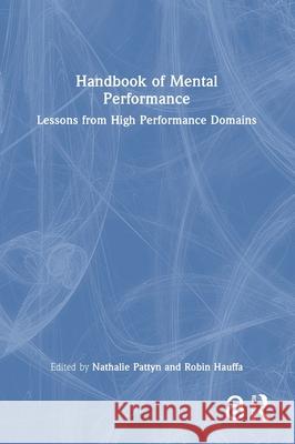 Handbook of Mental Performance: Lessons from High Performance Domains Nathalie Pattyn Robin Hauffa 9781032458496 Routledge - książka