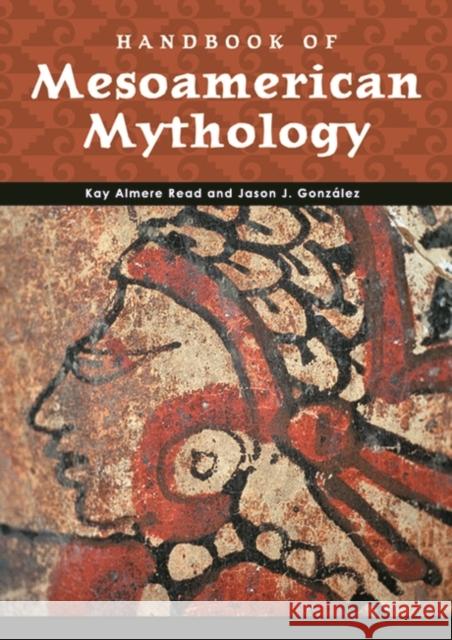 Handbook of Mesoamerican Mythology Kay Almere Read Jason J. Gonzalez Jason J. Gonzalez 9780874369984 ABC-CLIO - książka