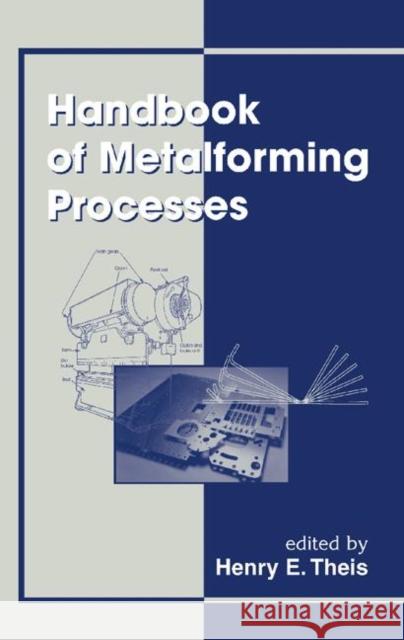 Handbook of Metalforming Processes Henry E. Theis Theis Theis Eric Theis 9780824793173 CRC - książka