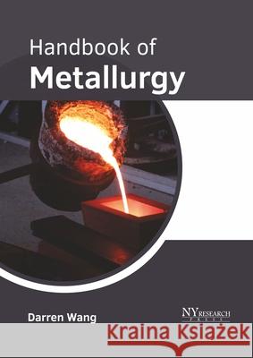 Handbook of Metallurgy Darren Wang 9781632388704 NY Research Press - książka