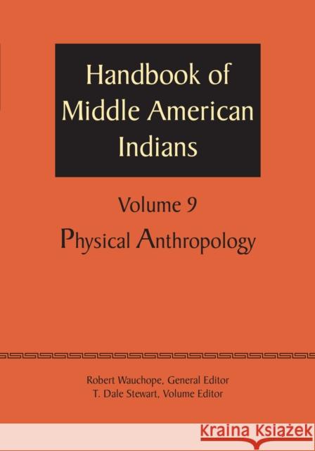 Handbook of Middle American Indians, Volume 9: Physical Anthropology Robert Wauchope T. Dale Stewart 9781477306727 University of Texas Press - książka