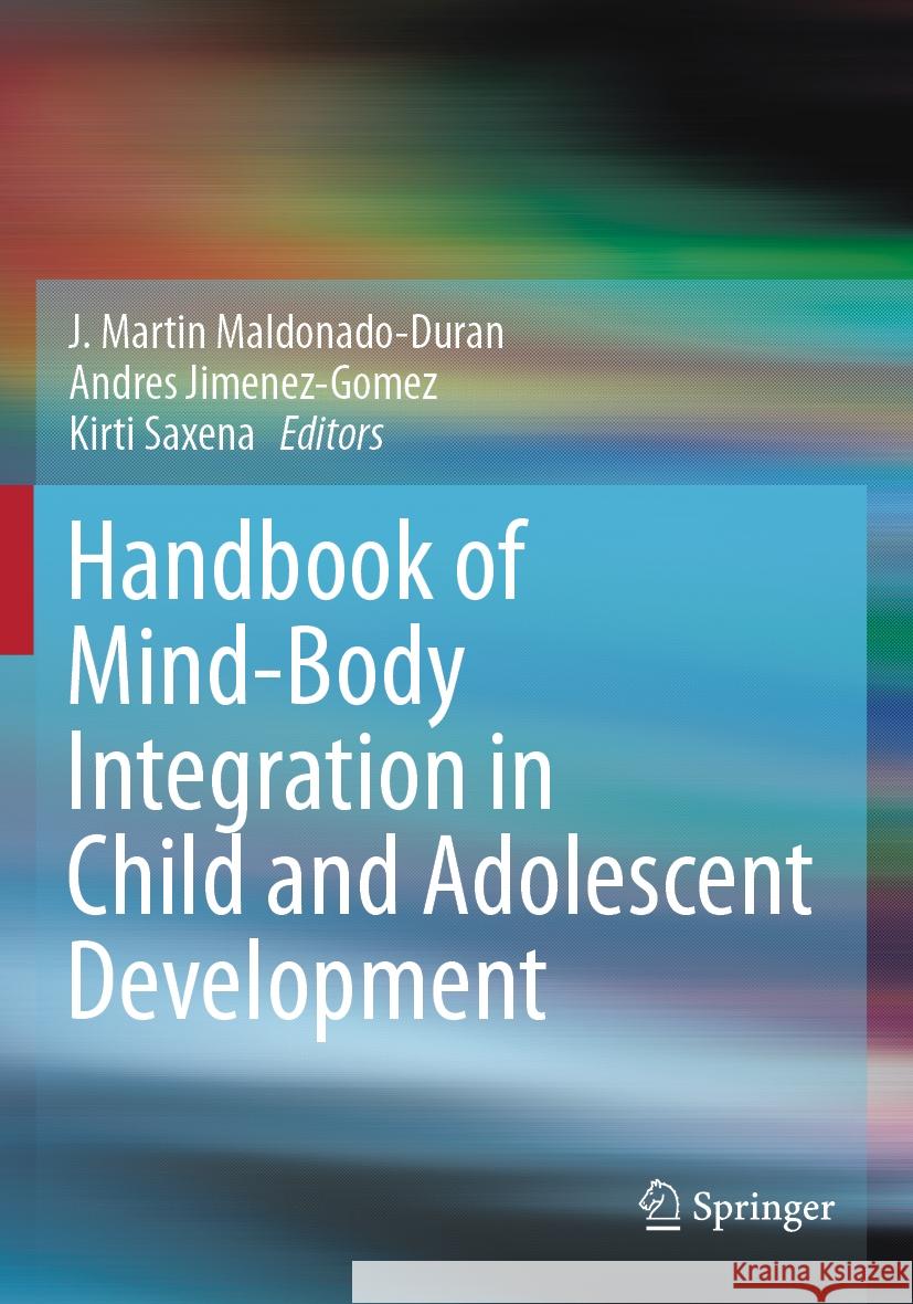 Handbook of Mind/Body Integration in Child and Adolescent Development J. Martin Maldonado-Duran Andres Jimenez-Gomez Kirti Saxena 9783031183799 Springer - książka