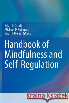 Handbook of Mindfulness and Self-Regulation Brian D. Ostafin Brian P. Meier Michael D. Robinson 9781493922628 Springer - książka