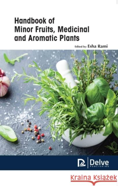 Handbook of Minor Fruits, Medicinal and Aromatic Plants Esha Rami 9781774690802 Delve Publishing - książka