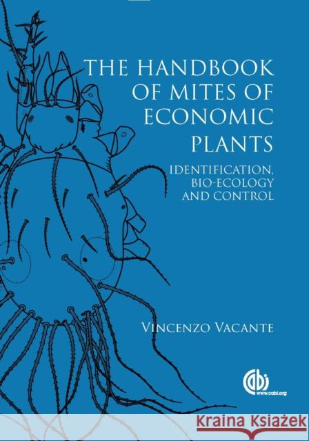 Handbook of Mites of Economic Plants: Identification, Bio-Ecology and Control Vacante, Vincenzo 9781845939946 Cabi - książka