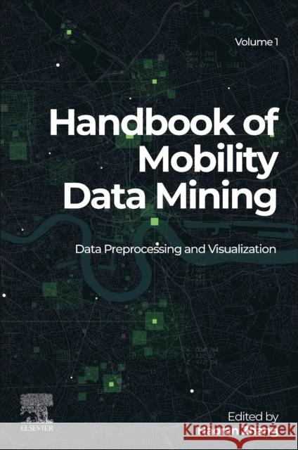 Handbook of Mobility Data Mining, Volume 1: Data Preprocessing and Visualization Zhang, Haoran 9780443184284 Elsevier - Health Sciences Division - książka