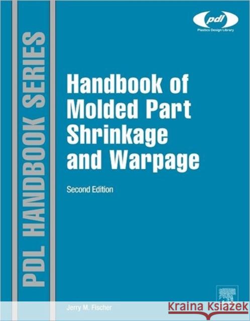 Handbook of Molded Part Shrinkage and Warpage Jerry Fischer 9781455725977 WILLIAM ANDREW - książka