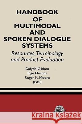 Handbook of Multimodal and Spoken Dialogue Systems: Resources, Terminology and Product Evaluation Gibbon, Dafydd 9780792379041 Kluwer Academic Publishers - książka