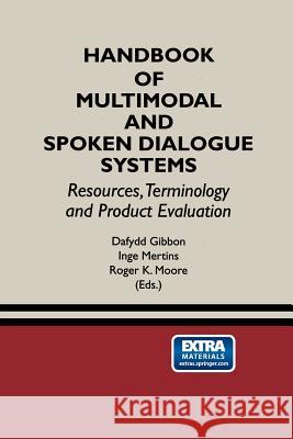 Handbook of Multimodal and Spoken Dialogue Systems: Resources, Terminology and Product Evaluation Gibbon, Dafydd 9781461370291 Springer - książka