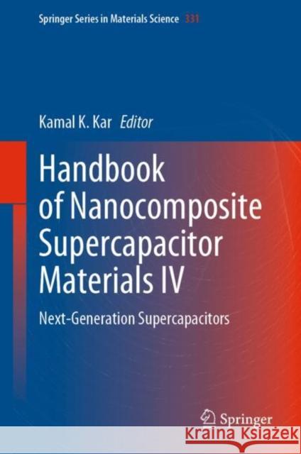 Handbook of Nanocomposite Supercapacitor Materials IV: Next-Generation Supercapacitors Kamal K. Kar 9783031237003 Springer - książka