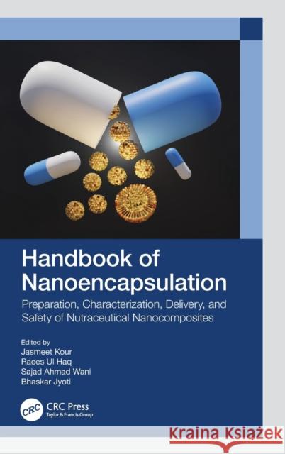 Handbook of Nanoencapsulation: Preparation, Characterization, Delivery, and Safety of Nutraceutical Nanocomposites Jasmeet Kour Raees Ul Haq Sajad Ahma 9781032194387 CRC Press - książka