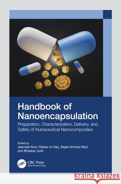 Handbook of Nanoencapsulation: Preparation, Characterization, Delivery, and Safety of Nutraceutical Nanocomposites Jasmeet Kour Raees Ul Haq Sajad Ahma 9781032194424 CRC Press - książka