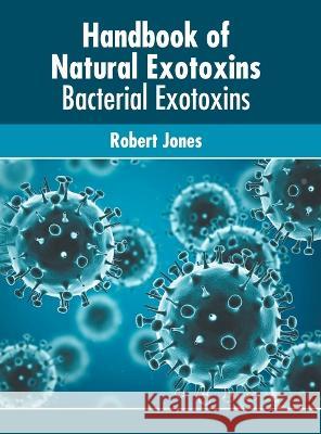 Handbook of Natural Exotoxins: Bacterial Exotoxins Robert Jones 9781639872909 Murphy & Moore Publishing - książka