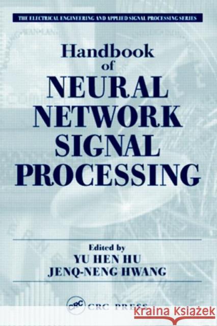 Handbook of Neural Network Signal Processing Yu Hen Hu Jeng-Neng Hwang 9780849323591 CRC Press - książka