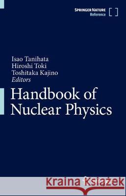 Handbook of Nuclear Physics Isao Tanihata Hiroshi Toki Toshitaka Kajino 9789811963445 Springer - książka