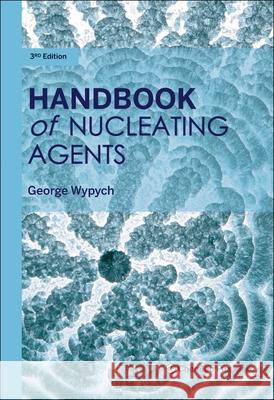 Handbook of Nucleating Agents George Wypych 9781774670842 Chemtec Publishing - książka