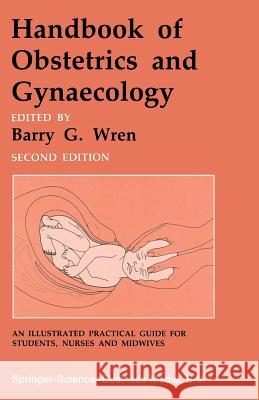 Handbook of Obstetrics and Gynaecology Barry G. Wren 9780412260803 Springer - książka