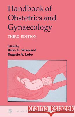 Handbook of Obstetrics and Gynaecology Barry G. Wren and Rogerio a. Lobo 9780412310607 Springer - książka