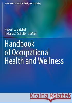 Handbook of Occupational Health and Wellness Robert J. Gatchel Izabela Z. Schultz 9781489976352 Springer - książka