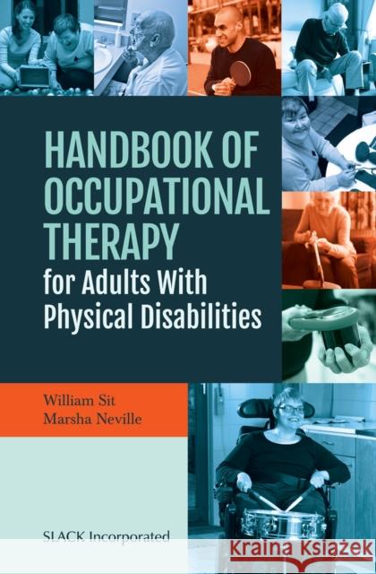 Handbook of Occupational Therapy for Adults with Physical Disabilities William Sit Marsha Neville 9781630914424 Slack - książka