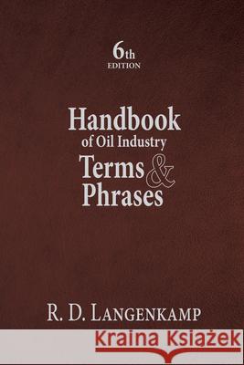 Handbook of Oil Industry Terms & Phrases Langenkamp Robert D.   9781593703349 PennWell Books - książka