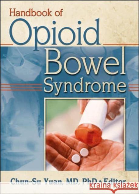 Handbook of Opioid Bowel Syndrome Chun-Su Yuan 9780789021298 Haworth Medical Press - książka
