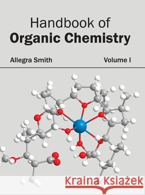 Handbook of Organic Chemistry: Volume I Allegra Smith 9781632382603 NY Research Press - książka