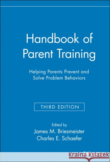 Handbook of Parent Training: Helping Parents Prevent and Solve Problem Behaviors Briesmeister, James M. 9780471789970 John Wiley & Sons - książka