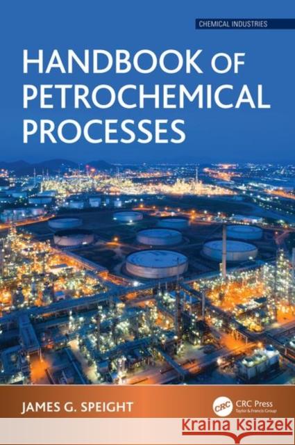 Handbook of Petrochemical Processes James G. Speight 9781498729703 CRC Press - książka