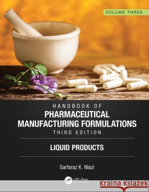 Handbook of Pharmaceutical Manufacturing Formulations, Third Edition: Volume Three, Liquid Products Sarfaraz K. Niazi 9781138103221 CRC Press - książka