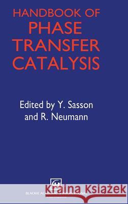 Handbook of Phase Transfer Catalysis Yoel Sasson Neumann                                  Sasson 9780751402582 Springer Netherlands - książka