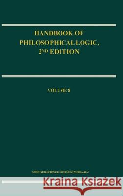 Handbook of Philosophical Logic: Volume 8 Gabbay, Dov M. 9781402006654 Kluwer Academic Publishers - książka