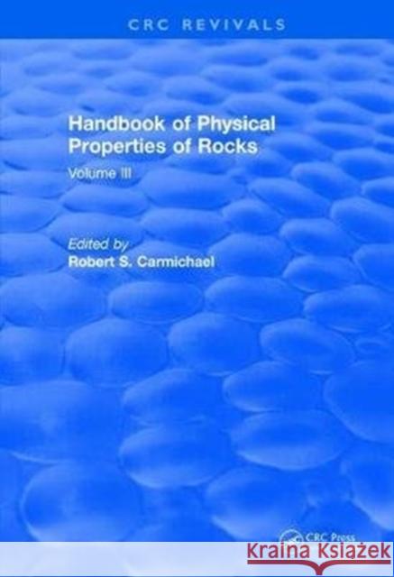 Handbook of Physical Properties of Rocks (1984): Volume III Robert S. Carmichael 9781138507036 CRC Press - książka