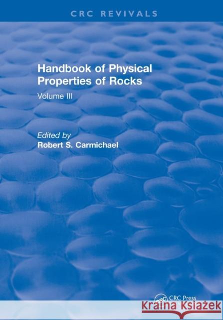 Handbook of Physical Properties of Rocks (1984): Volume III Carmichael, Robert S. 9781138560161 CRC Press - książka