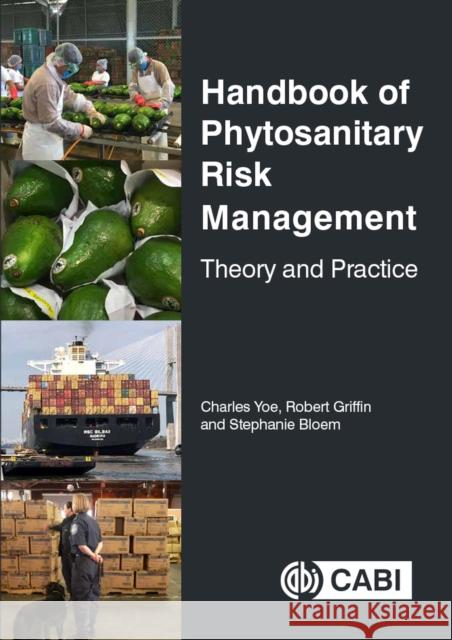 Handbook of Phytosanitary Risk Management: Theory and Practice Charles Yoe Robert Griffin Stephanie Bloem 9781780648798 Cabi - książka
