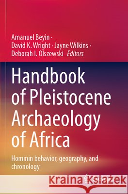 Handbook of Pleistocene Archaeology of Africa: Hominin behavior, geography, and chronology Amanuel Beyin, David K. Wright, Jayne Wilkins 9783031202926 Springer International Publishing AG - książka