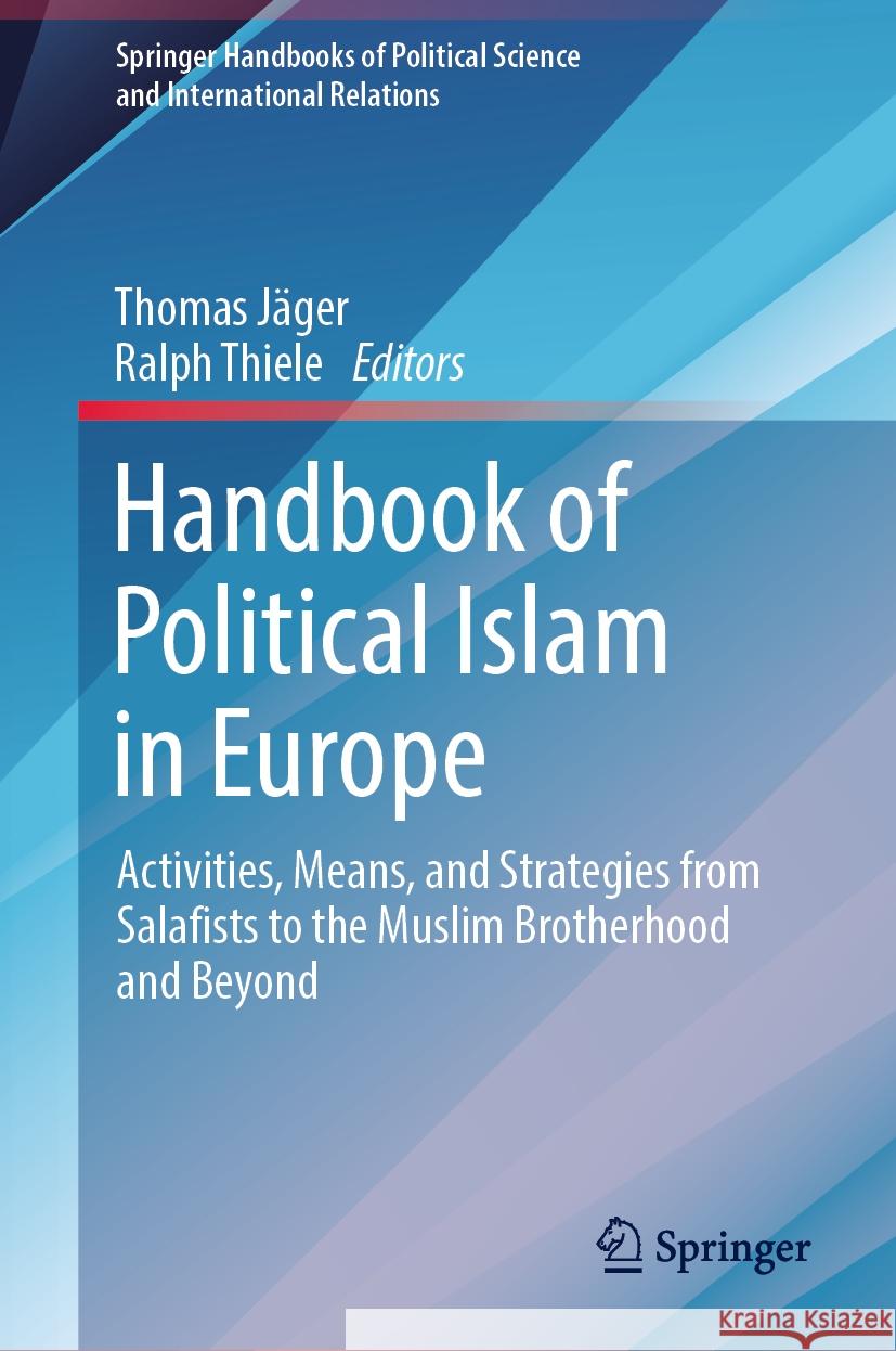 Handbook of Political Islam in Europe: Activities, Means, and Strategies from Salafists to the Muslim Brotherhood and Beyond Thomas J?ger Ralph Thiele 9783031461729 Springer - książka
