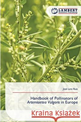 Handbook of Pollinators of Artemisietea Vulgaris in Europe Ruiz, José Lara 9786209086601 LAP Lambert Academic Publishing - książka