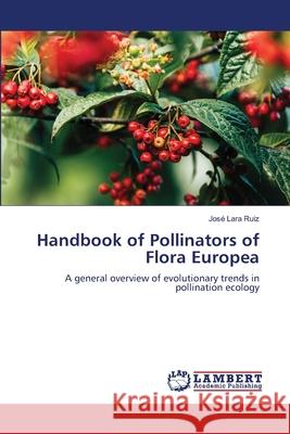 Handbook of Pollinators of Flora Europea Ruiz, José Lara 9786208494711 LAP Lambert Academic Publishing - książka