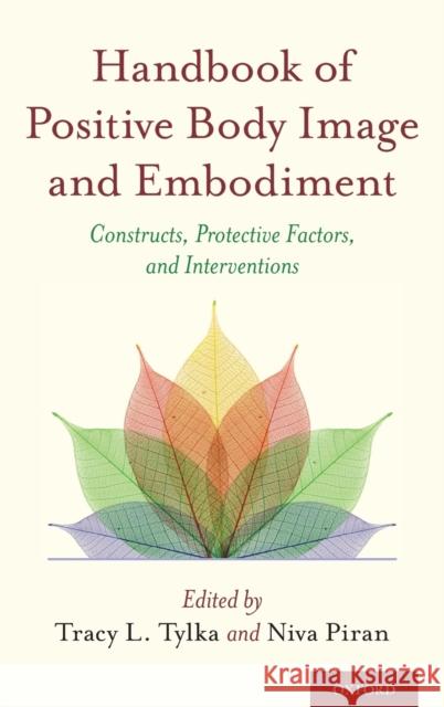 Handbook of Positive Body Image and Embodiment: Constructs, Protective Factors, and Interventions Tracy L. Tylka Niva Piran 9780190841874 Oxford University Press, USA - książka