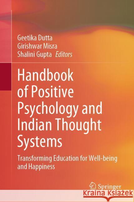 Handbook of Positive Psychology and Indian Thought Systems: Transforming Education for Well-being and Happiness Geetika Dutta, Girishwar Misra, Shalini Gupta 9789819642090 Springer Nature Switzerland AG - książka