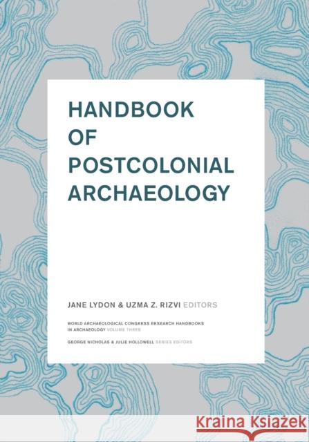 Handbook of Postcolonial Archaeology Jane Lydon 9781598741834  - książka