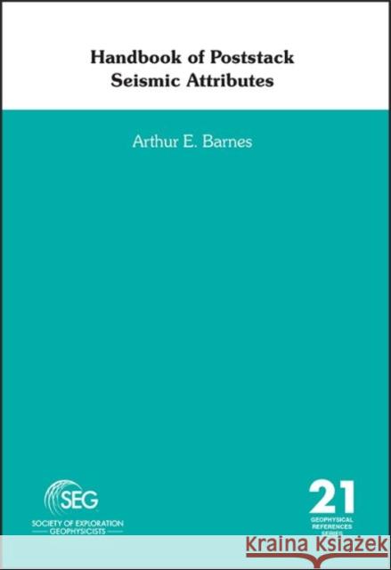 Handbook of Poststack Seismic Attributes Arthur E. Barnes   9781560803317 Society of Exploration Geophysicists - książka